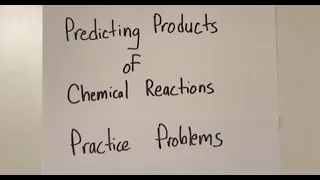 Predicting Products of Chemical Reactions: Practice Problems