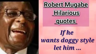 Robert Mugabe hilarious quotes| most funny quotes| Robert Mugabe unforgetable quotes