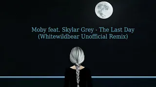 Moby feat. Skylar Grey - The Last Day (Whitewildbear Unofficial Remix)