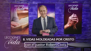 Lecciones de Vida - Vidas moldeadas por Cristo