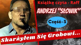 Andrzej Ps. "Słowik" - Skarżyłem się grobowi...Cz.3 (ostatnia)- podcast