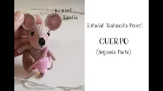 Tutorial Krochet Landia "Ratoncito Pérez": CUERPO (Segunda Parte)