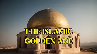 The Secrets of The Islamic Golden Age: A Forgotten Era of Brilliance