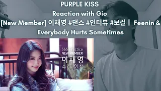 PURPLE KISS Reaction with Gio [New Member] 이채영 #댄스 #인터뷰 #보컬ㅣ Feenin & Everybody Hurts Sometimes