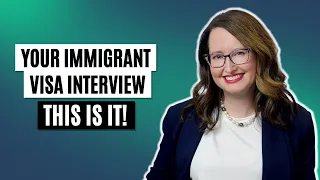 Your Immigrant Visa Interview   This Is It!