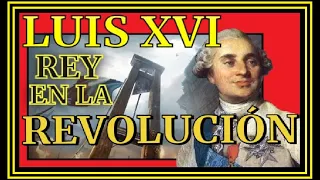 LUIS XVI rey en la REVOLUCIÓN El BORBÓN en la REVOLUCIÓN FRANCESA
