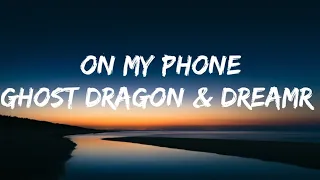 Ghost Dragon & Dreamr. - On my phone (lyrics) ft.GLNNA