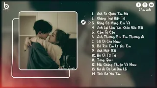 Nhạc Lofi Suy - Anh Sẽ Quên Em Mà, Chàng Trai Bất Tử - Nhạc Chill Buồn Tâm Trạng Hot TikTok 2024