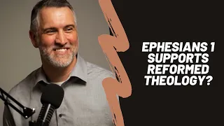 Taking Calvinism Out of Ephesians 1 (With Dr. Leighton Flowers)