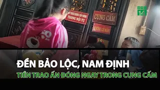 Đền Bảo Lộc, Nam Định: Tiền trao Ấn đóng ngay trong cung cấm | VTC14