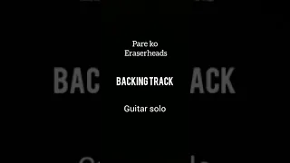 Pare ko - Eraserheads Backingtrack Guitarsolo