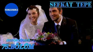 Şefkat Tepe | 75.Bölüm (SEZON FİNALİ)