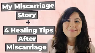 My Miscarriage Story | 4 healing tips on Miscarriage support