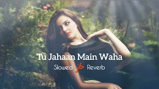 Tu Jahaan Main | Slowed & Reverb |  Salaam Namaste | Sonu Nigam, Mahalaxmi Iyer | JB Khan Editzz