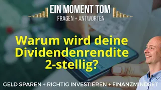 Eine Frage Tom: Warum wird deine Dividendenrendite 2stellig?