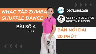 [SERIES NHẠC TẬP #4] 🔥Bản nối dài 20 phút - tập thể lực shuffle dance / zumba/ luyện chân - bài 4🔥