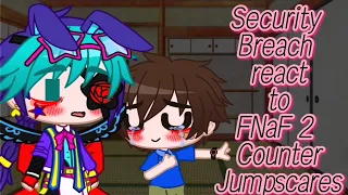 Security Breach react to FNaF 2 Counter Jumpscares//GC//