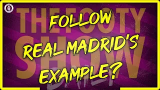 Should Teams Follow Real Madrid's Example? | Footy Show Daily