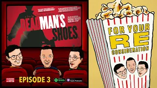 For Your Reconsideration - Episode 03: Dead Man's Shoes