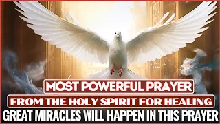 THE MOST POWERFUL PRAYER FOR HEALING FROM THE HOLY SPIRIT - LISTEN FOR 7 DAYS AND BE HEALED🕊🙌🙏