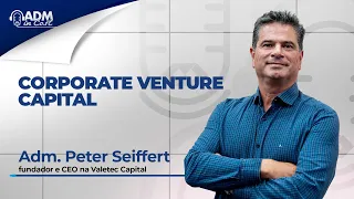 Corporate Venture Capital | Adm. Peter Seiffert