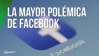 Cambridge Analytica y la MAYOR POLÉMICA de Facebook en su historia