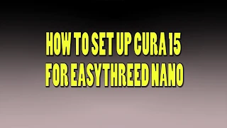 How To Set Up Cura for EasyThreed Nano (E3D Nano)