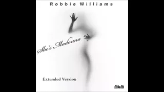 Robbie Williams - She's Madonna Extended Version (re-cut by Manaev)