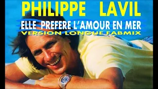 Philippe Lavil - Elle préfère l'amour en mer - Longue version Fabmix - 1986