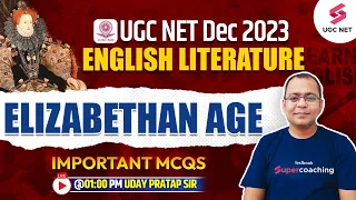 UGC NET Dec 2023 | English Literature | Elizabethan Age | Must Watch Session |  Uday Sir