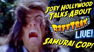 Joey Hollywood Talks About RiffTrax Live Samurai Cop!