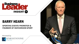 Insight with Barry Hearn: legendary sports promoter and founder of Matchroom Sport