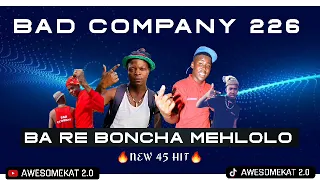 BAD COMPANY 226 _ BA RE BONCHA MEHLOLO [NEW 45 HIT]