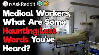 Doctors, What Haunting Last Words Have You Heard?