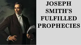 Joseph Smith’s Prophecies Fulfilled - Evidences