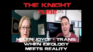 Knight Tube: Helen Joyce  - Trans: When Ideology Meets Reality