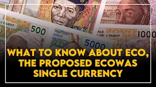 WHAT TO KNOW ABOUT ECO, THE PROPOSED ECOWAS SINGLE CURRENCY
