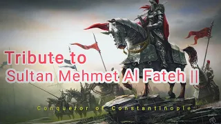 Tribute to Sultan Mehmed Al-Fateh|Conqueror of Constantinople| Killer of Dracula| #congress #Islam