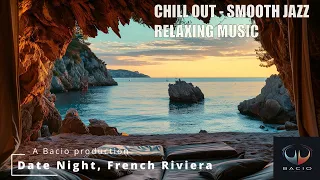 Date Night, French Riviera - Chill out relaxing music, Smooth Jazz, Guitar & Piano