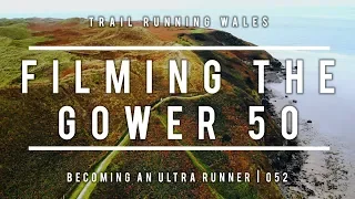 Becoming an Ultra Runner | 052 | Filming the Gower 50