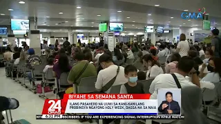 Ilang pasahero na uuwi sa kani-kanilang probinsya ngayong Holy Week, dagsa na sa NAIA | 24 Oras