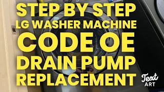 LG - Front Load Washer Machine - Code OE - Step By Step Guild to Replace Drain Pump MODEL WM3670HVA