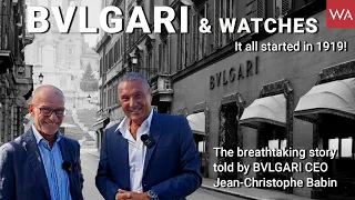 BVLGARI & Watches. It all started in 1919! The breathtaking story told by CEO Jean-Christophe Babin.