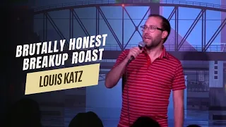 Brutally Honest Breakup Roast - Louis Katz
