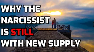 Why The Narcissist Is Still With New Supply