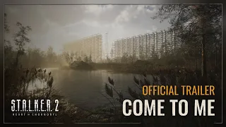 S.T.A.L.K.E.R. 2: Heart of Chornobyl — Come to Me Official Trailer