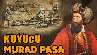 Osmanlı'nın  En Gaddar ve Acımasız Sadrazamı - Kuyucu Murad Paşa