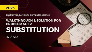 [2023] CS50 - (Week 2) Substitution (More) Solution | Walkthrough & Guide for Beginners | By Anvea