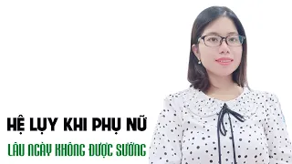 Hệ lụy của phụ nữ lâu ngày không được sướng