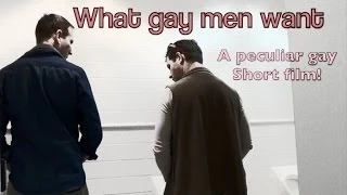 Gay Short Film - 'What Gay Men Want'  (2013)